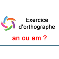 Exercice D Orthographe An Ou Am Lequel Choisir